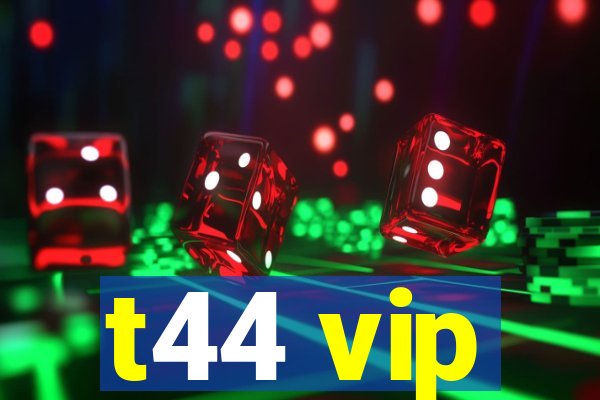 t44 vip